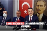 BAKAN PAKDEMİRLİ AK PARTİ ZİYARETİNDE KONUŞTU!