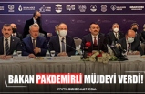 BAKAN PAKDEMİRLİ MÜJDEYİ VERDİ!