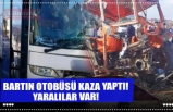 BARTIN OTOBÜSÜ KAZA YAPTI! YARALILAR VAR!