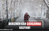 BEKLENEN KAR ÇARŞAMBA GELİYOR!