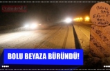 BOLU BEYAZA BÜRÜNDÜ!