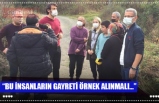 “BU İNSANLARIN GAYRETİ ÖRNEK ALINMALI...”