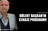 BÜLENT BAŞKAN’IN CENAZE PROGRAMI!