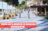 ‘’BUNUN ADI İŞ BİLMEZLİK VE İNSANLARA SAYGISIZLIKTIR’’