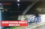 ÇALDIĞI ELEKTRİKLİ BİSİKLETİ DEREYE ATTI!