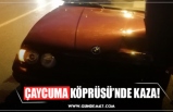 ÇAYCUMA KÖPRÜSÜ’NDE KAZA!