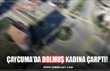 ÇAYCUMA’DA DOLMUŞ KADINA ÇARPTI!