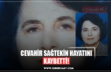 CEVAHİR SAĞTEKİN HAYATINI KAYBETTİ!