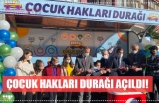 ÇOCUK HAKLARI DURAĞI AÇILDI!