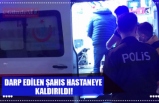 DARP EDİLEN ŞAHIS HASTANEYE  KALDIRILDI!