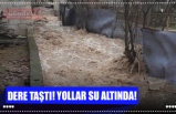 DERE TAŞTI! YOLLAR SU ALTINDA!