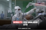 DEVREK’TE 3 KİŞİ DAHA VEFAT ETTİ!