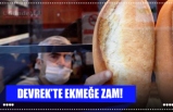 DEVREK’TE EKMEĞE ZAM!