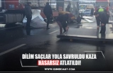 DİLİM SAÇLAR YOLA SAVRULDU KAZA  HASARSIZ ATLATILDI!