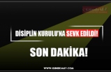 DİSİPLİN KURULU’NA SEVK EDİLDİ!