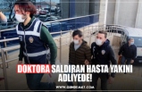 DOKTORA SALDIRAN HASTA YAKINI ADLİYEDE!