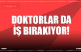 DOKTORLAR DA İŞ BIRAKIYOR!