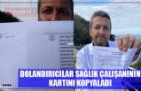 DOLANDIRICILAR SAĞLIK ÇALIŞANININ KARTINI KOPYALADI