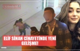 Elif Sinan cinayetinde yeni gelişme!