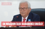 EN MAĞDUR İLÇE KARADENİZ EREĞLİ!