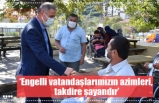 ‘Engelli vatandaşlarımızın azimleri, takdire şayandır’