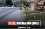 EREĞLİ BEYAZA BÜRÜNDÜ!