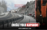 EREĞLİ YOLU KAPANDI!