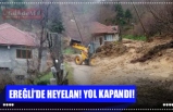 EREĞLİ’DE HEYELAN! YOL KAPANDI!