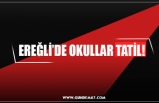 EREĞLİ’DE OKULLAR TATİL!