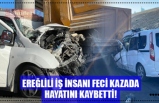 EREĞLİLİ İŞ İNSANI FECİ KAZADA HAYATINI KAYBETTİ!