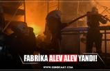 FABRİKA ALEV ALEV YANDI!