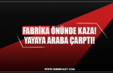 FABRİKA ÖNÜNDE KAZA! YAYAYA ARABA ÇARPTI!