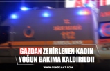 GAZDAN ZEHİRLENEN KADIN YOĞUN BAKIMA KALDIRILDI!