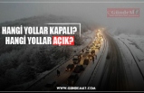 HANGİ YOLLAR KAPALI? HANGİ YOLLAR AÇIK?