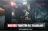 HASTAYI TRAKTÖR İLE TAŞIDILAR!