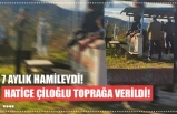 HATİCE ÇİLOĞLU TOPRAĞA VERİLDİ!