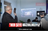 ‘’HER ŞEYE HAZIRLIKLIYIZ’’