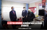 İL EĞİTİM MÜDÜRÜ ALDOĞAN’DAN ÇAYCUMA ZİYARETİ!