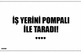 İŞ YERİNİ POMPALI İLE TARADI!