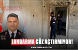 JANDARMA GÖZ AÇTIRMIYOR!