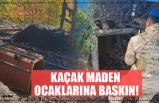 KAÇAK MADEN OCAKLARINA BASKIN!