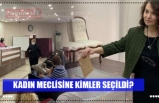 KADIN MECLİSİNE KİMLER SEÇİLDİ?