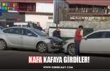 KAFA KAFAYA GİRDİLER!