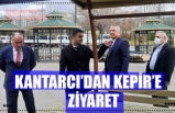 KANTARCI’DAN KEPİR’E ZİYARET