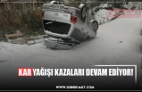 KAR YAĞIŞI KAZALARI DEVAM EDİYOR!