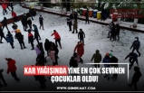 KAR YAĞIŞINDA YİNE EN ÇOK SEVİNEN ÇOCUKLAR OLDU!