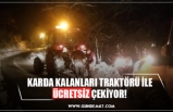 KARDA KALANLARI TRAKTÖRÜ İLE ÜCRETSİZ ÇEKİYOR!