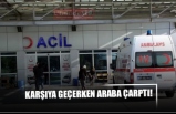 KARŞIYA GEÇERKEN ARABA ÇARPTI!