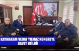 KAYMAKAM VEDAT YILMAZ KONGREYE  DAVET EDİLDİ!