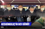 KESKİNKILIÇ’IN ACI GÜNÜ!